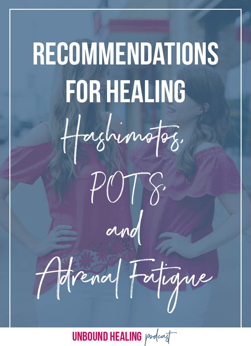 Recommendations for healing hashimotos, POTS, and Adrenal Fatigue