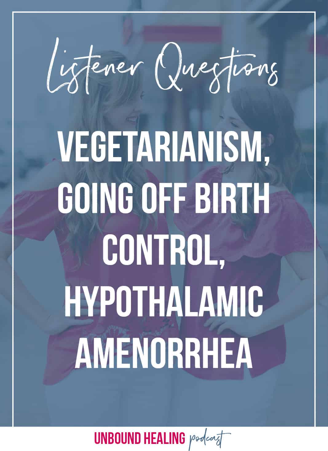 Vegetarianism, going off birth control, hypothalamic amenorrhea