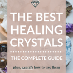 image of healing crystals with text overlaying it saying The Best Healing Crystals, the complete guide. Plus, exactly how to use them.